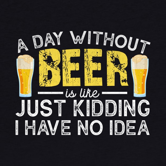 A Day Without Beer is like Just Kidding I Have No Idea Funny Beer Lover by TheLostLatticework